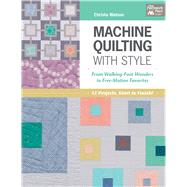 Machine Quilting With Style: From Walking-foot Wonders to Free-motion Favorites 9781604686258