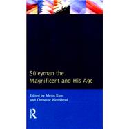Suleyman the Magnificent and His Age: The Ottoman Empire in the Early Modern World 9781138836259