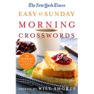 The New York Times Easy as Sunday Morning Crosswords 75 Sunday Puzzles from the Pages of The New York Times 9781250106261