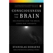 Consciousness and the Brain Deciphering How the Brain Codes Our Thoughts 9780143126263