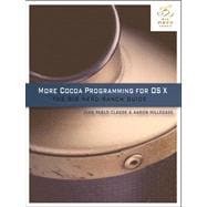More Cocoa Programming for OS X The Big Nerd Ranch Guide 9780321706263