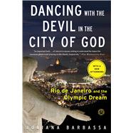 Dancing with the Devil in the City of God Rio de Janeiro and the Olympic Dream 9781476756264