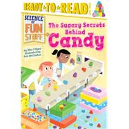 The Sugary Secrets Behind Candy 9781481456265