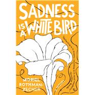 Sadness Is a White Bird A Novel 9781501176265