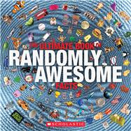 The Ultimate Book of Randomly Awesome Facts 9780545826266