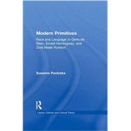 Modern Primitives: Race and Language in Gertrude Stein, Ernest Hemingway, and Zora Neale Hurston 9781138976269