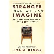 Stranger Than We Can Imagine Making Sense of the Twentieth Century 9781593766269