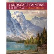 Landscape Painting Essentials: Lessons in Acrylic, Oil, Pastel and Watercolor 9781440336270