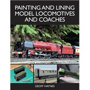 Painting and Lining Model Locomotives and Coaches 9781785006272