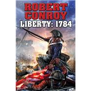 Liberty 1784 The Second War for Independence 9781476736273
