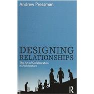 Designing Relationships: The Art of Collaboration in Architecture 9780415506274