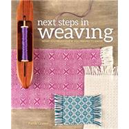 Next Steps in Weaving: What You Never Knew You Needed to Know 9781620336274