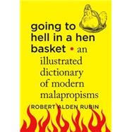 Going to Hell in a Hen Basket An Illustrated Dictionary of Modern Malapropisms 9781250066275