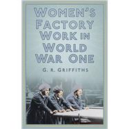 Women's Factory Work in World War One 9780750956277