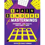 Brain Benders for Masterminds Crosswords, Logic Puzzles, Word Games & More 9781454916277
