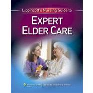 Lippincott's Nursing Guide to Expert Elder Care 9781605476278