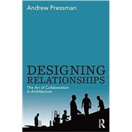 Designing Relationships: The Art of Collaboration in Architecture 9780415506281