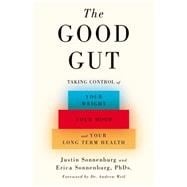 The Good Gut Taking Control of Your Weight, Your Mood, and Your Long-term Health 9781594206283