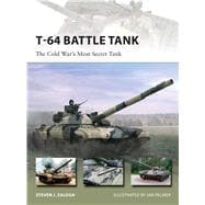 T-64 Battle Tank The Cold War’s Most Secret Tank 9781472806284