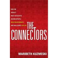 The Connectors How the World's Most Successful Businesspeople Build Relationships and Win Clients for Life 9781118156285