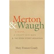 Merton and Waugh: A Monk, a Crusty Old Man, and the Seven Storey Mountain 9781612616285