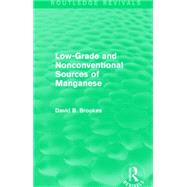 Low-Grade and Nonconventional Sources of Manganese (Routledge Revivals) 9781138856288