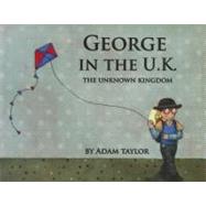 George in the U.k.: The Unknown Kingdom 9780976606291