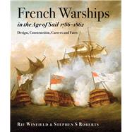 French Warships in the Age of Sail 1786 1862: Design, Construction, Careers and Fates 9781591146292