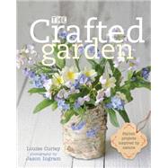 The Crafted Garden: Stylish Projects Inspired by Nature 9780711236295