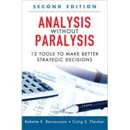 Analysis Without Paralysis 12 Tools to Make Better Strategic Decisions (Paperback) 9780134426297