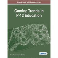 Handbook of Research on Gaming Trends in P-12 Education 9781466696297