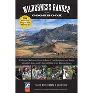 Wilderness Ranger Cookbook, 2nd A Collection of Backcountry Recipes by Bureau of Land Management, Forest Service, National Park Service, and U.S. Fish and Wildlife Service Wilderness Rangers 9781493006298