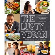 The Lusty Vegan A Cookbook and Relationship Manifesto for Vegans and Those Who Love Them 9780985466299