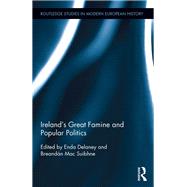 IrelandÆs Great Famine and Popular Politics 9780415836302