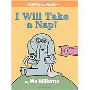I Will Take A Nap! (An Elephant and Piggie Book) 9781484716304