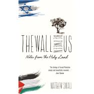 The Wall Between Us: Notes from the Holy Land 9781910266304
