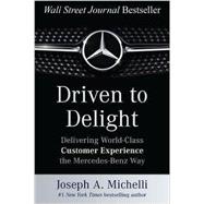 Driven to Delight: Delivering World-Class Customer Experience the Mercedes-Benz Way 9780071806305