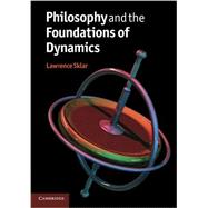 Philosophy and the Foundations of Dynamics 9780521716307