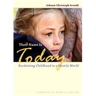 Their Name Is Today: Reclaiming Childhood in a Hostile World 9780874866308
