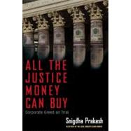 All the Justice Money Can Buy : Corporate Greed on Trial 9781607146308