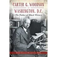 Carter G. Woodson in Washington, D.c.: The Father of Black History 9781626196308