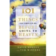 101 Things You Should Do Before Going to Heaven 9781455566310
