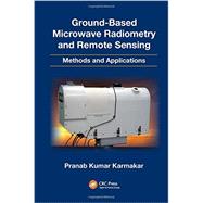 Ground-Based Microwave Radiometry and Remote Sensing: Methods and Applications 9781466516311