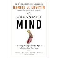 The Organized Mind: Thinking Straight in the Age of Information Overload 9780147516312