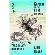 Emperor of the Eight Islands Book 1 in the Tale of Shikanoko 9780374536312