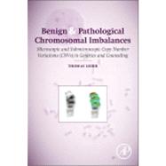 Benign and Pathological Chromosomal Imbalances: Microscopic and Submicroscopic Copy Number Variations (Cnvs) in Genetics and Counseling 9780124046313