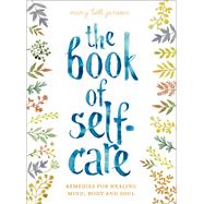 The Book of Self-Care Remedies for Healing Mind, Body, and Soul 9781454926313