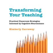 Transforming Your Teaching : Practical Classroom Strategies Informed by Cognitive Neuroscience 9780393706314