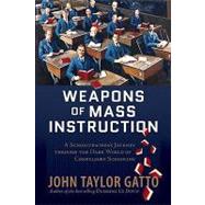 Weapons of Mass Instruction : A Schoolteacher's Journey Through the Dark World of Compulsory Schooling 9780865716315