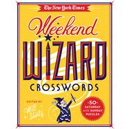 The New York Times Weekend Wizard Crosswords 50 Saturday and Sunday Puzzles 9781250106315